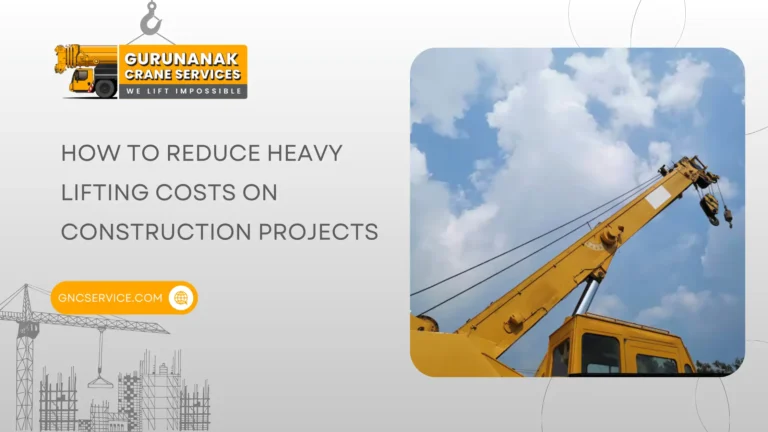 How to Reduce Heavy Lifting Costs on Construction Projects