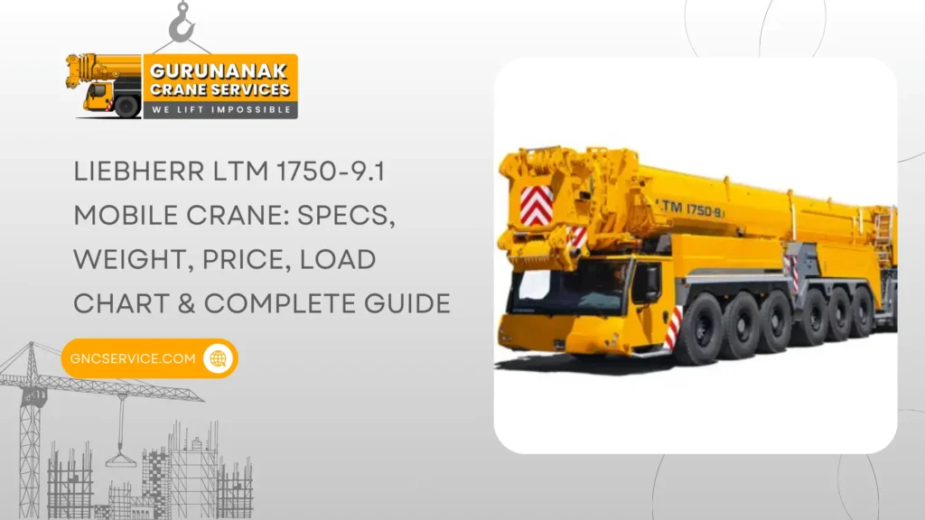 Liebherr LTM 1750-9.1 Mobile Crane: Specs, Weight, Price, Load Chart & Complete Guide