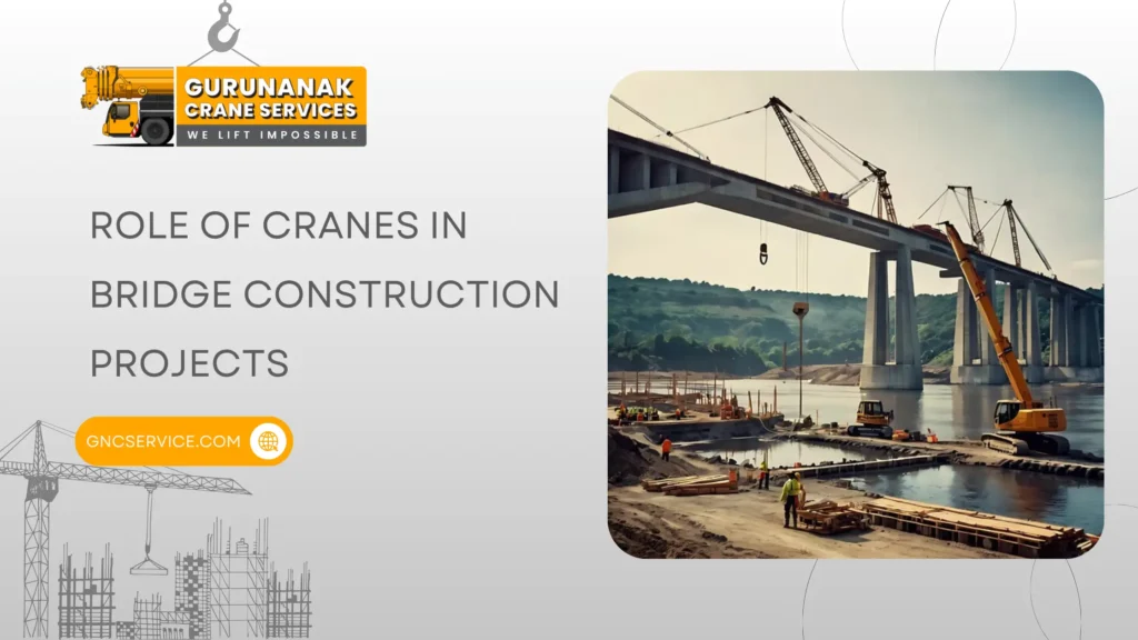 Role of Cranes in Bridge Construction Projects in India