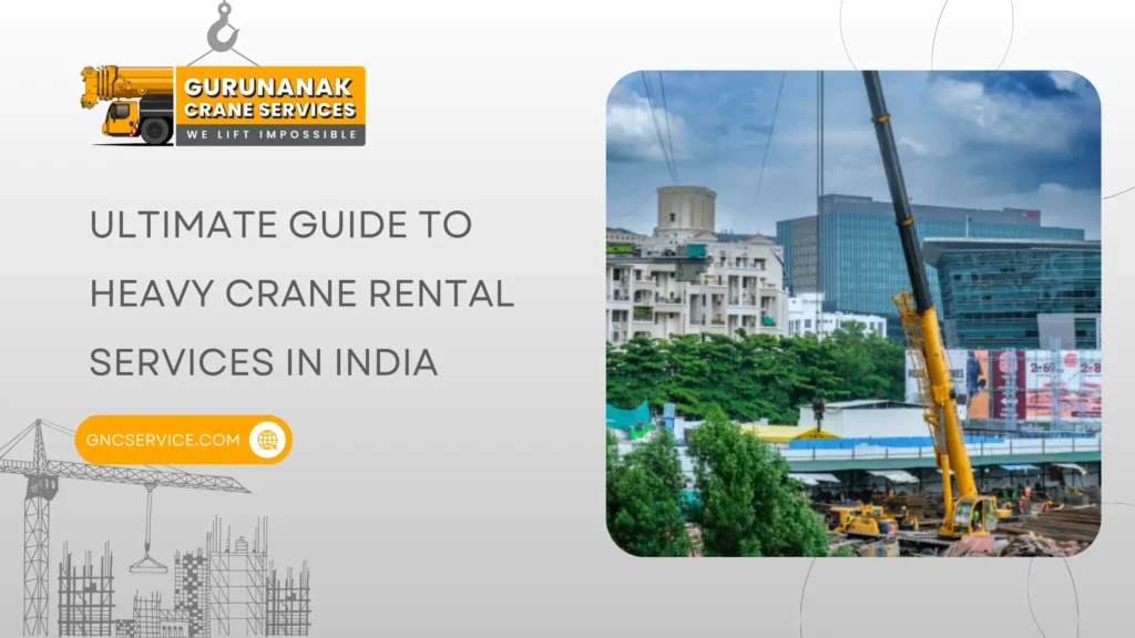 Ultimate Guide to Heavy Crane Rental Services in India
